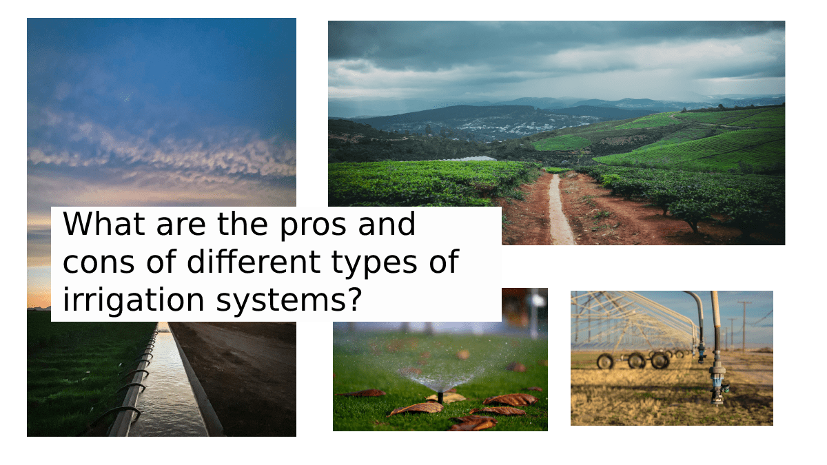 The image two images of surface irrigation and one each of sprinker and center pivot systems arranged in a collage format. Over the image in a white background which shows a writing which says "What are the pros and cons of different types of irrigation systems?"